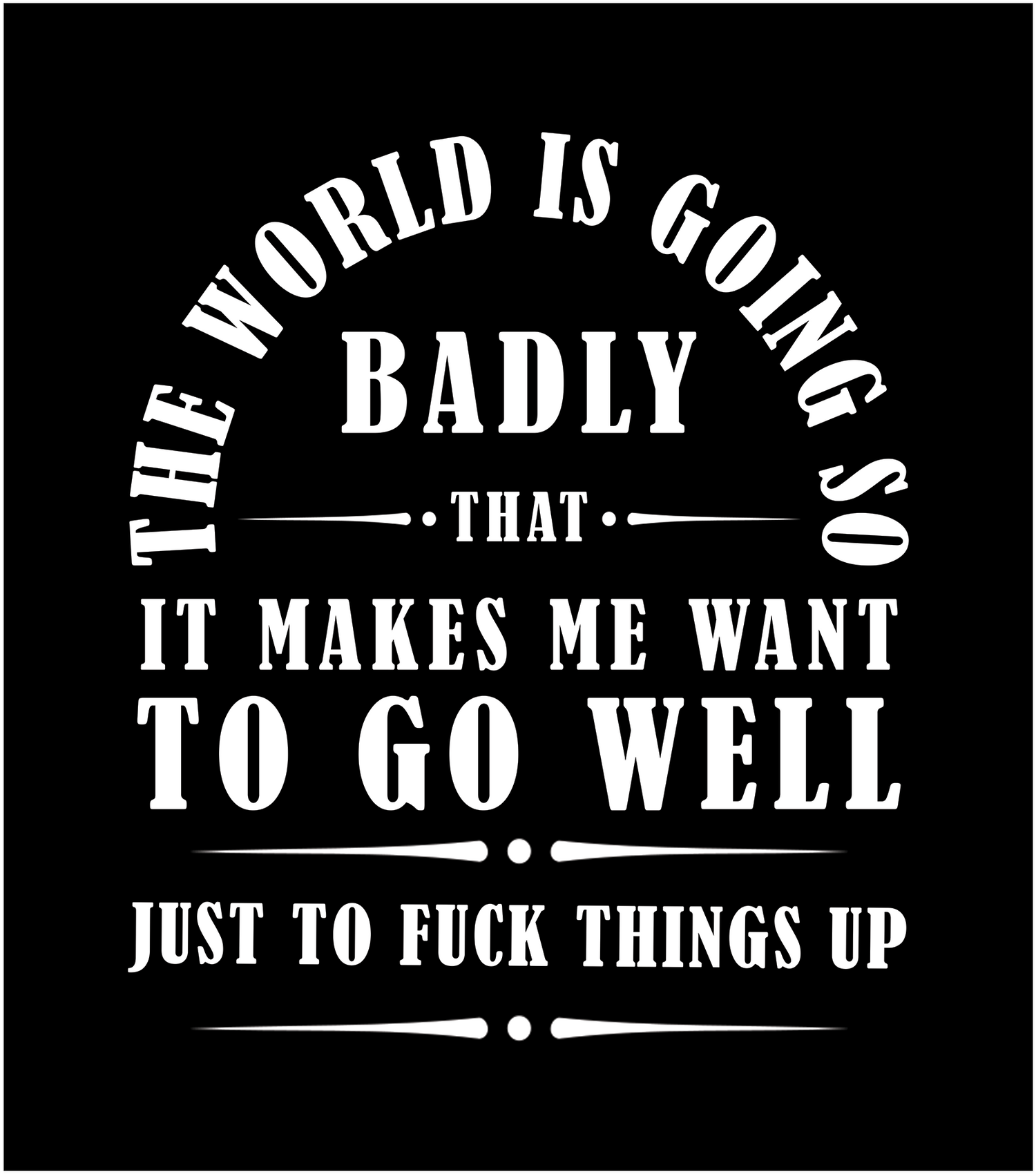 The world is going so Badly - Vox Consciousness Collection - Clothes and Accessories - Wear Conscious words - Vox Boutique