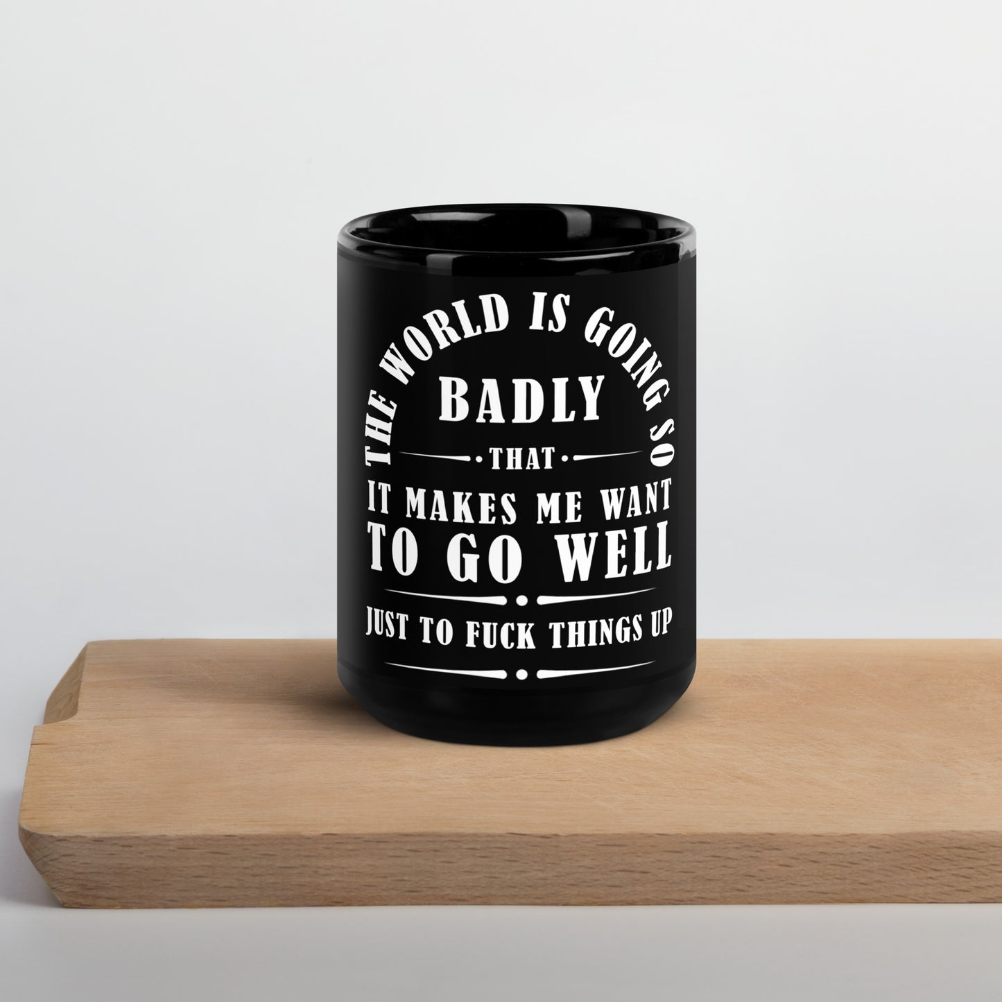 Black Glossy Mug - The World is going so Badly