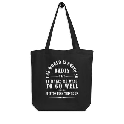 Eco Tote Bag - The world is going so badly