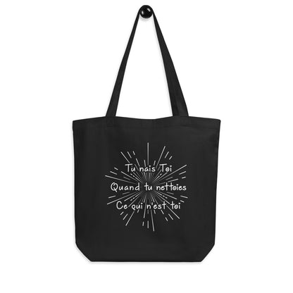 Tote Bag Bio - Tu nais toi  quand tu nettoies ce qui n'est toi