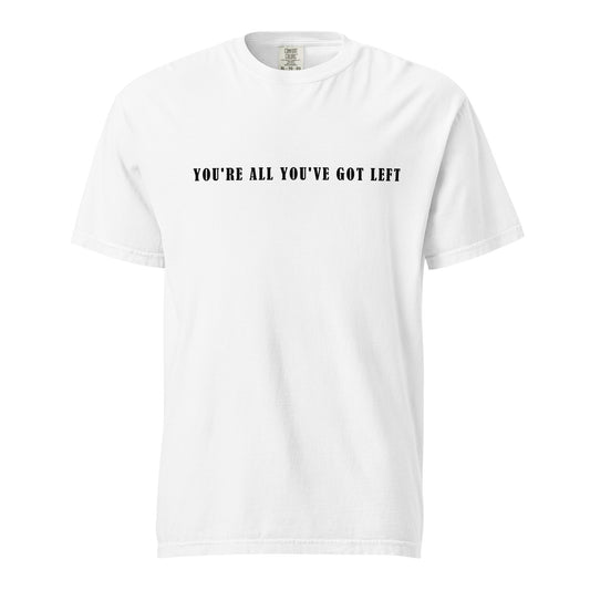 Unisex garment-dyed heavyweight t-shirt - You're all you've got left