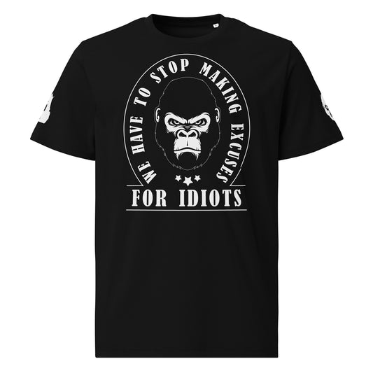 Unisex organic cotton t-shirt - We Have to Stop Making Excuses for Idiots