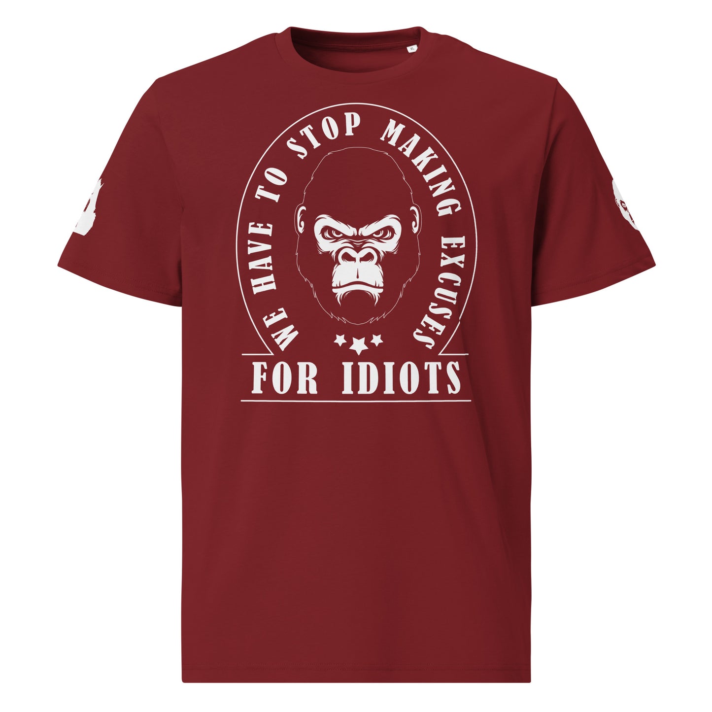 Unisex organic cotton t-shirt - We Have to Stop Making Excuses for Idiots