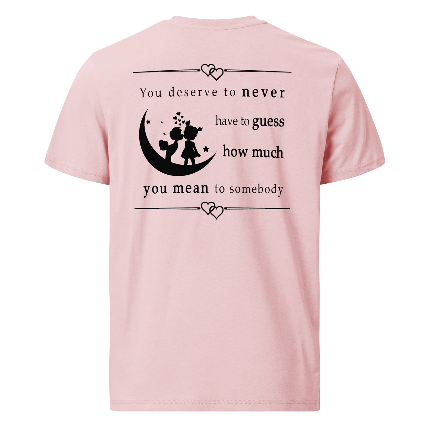 Unisex organic cotton t-shirt - You deserve to never have to guess