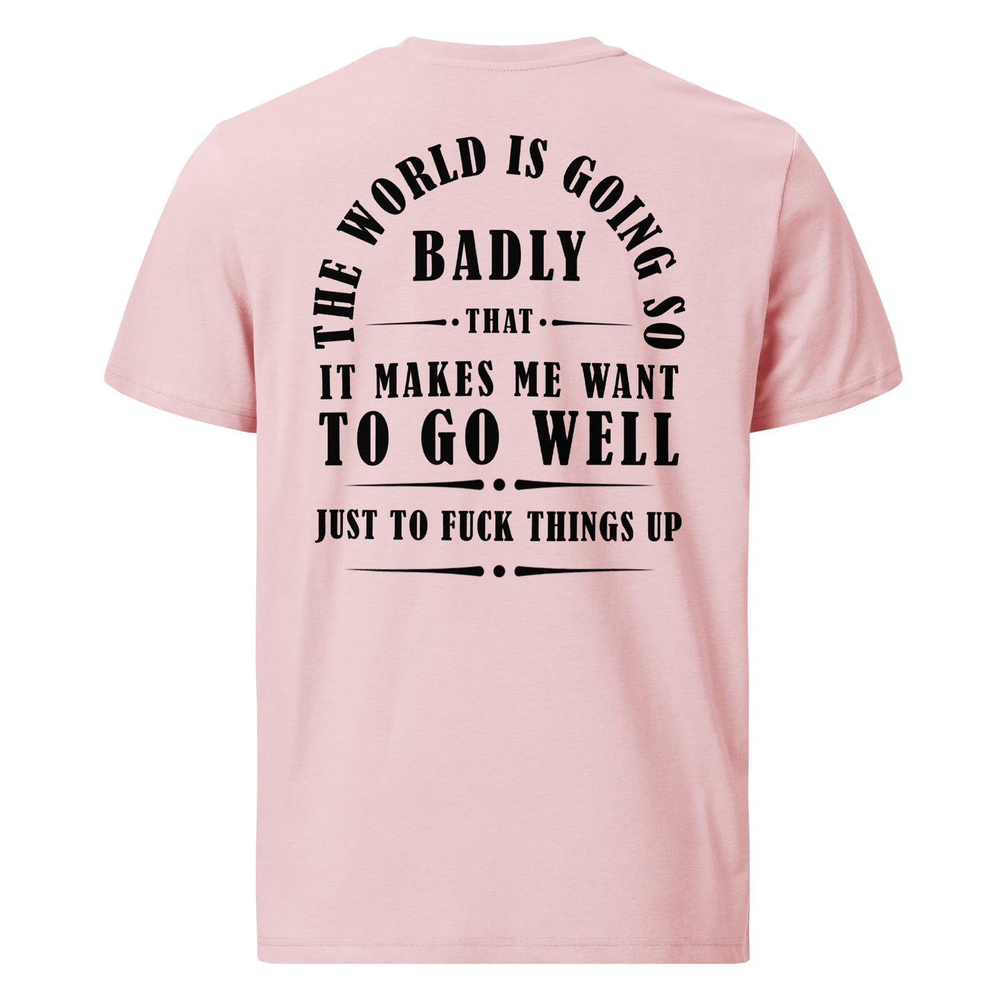 Unisex organic cotton t-shirt - The world is going so badly