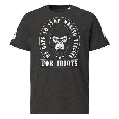 Unisex organic cotton t-shirt - We Have to Stop Making Excuses for Idiots