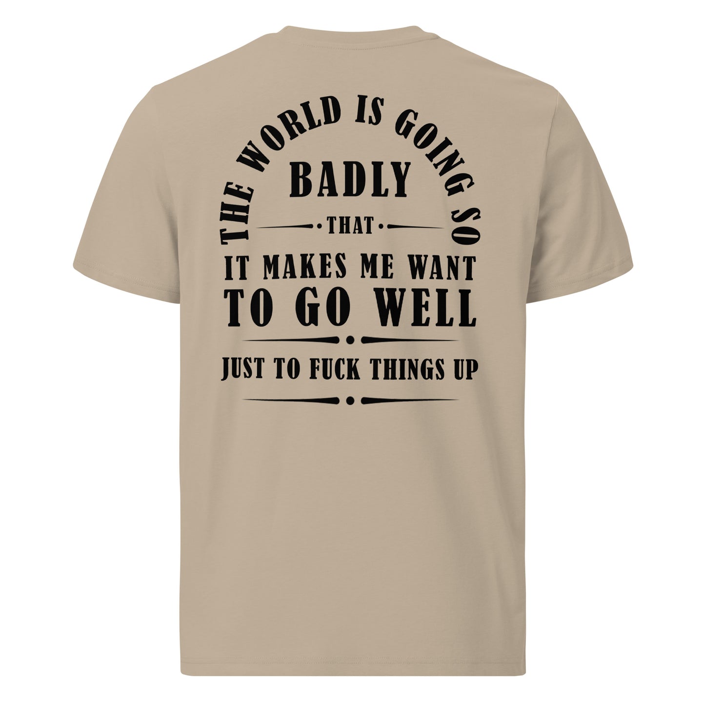 Unisex organic cotton t-shirt - The world is going so badly