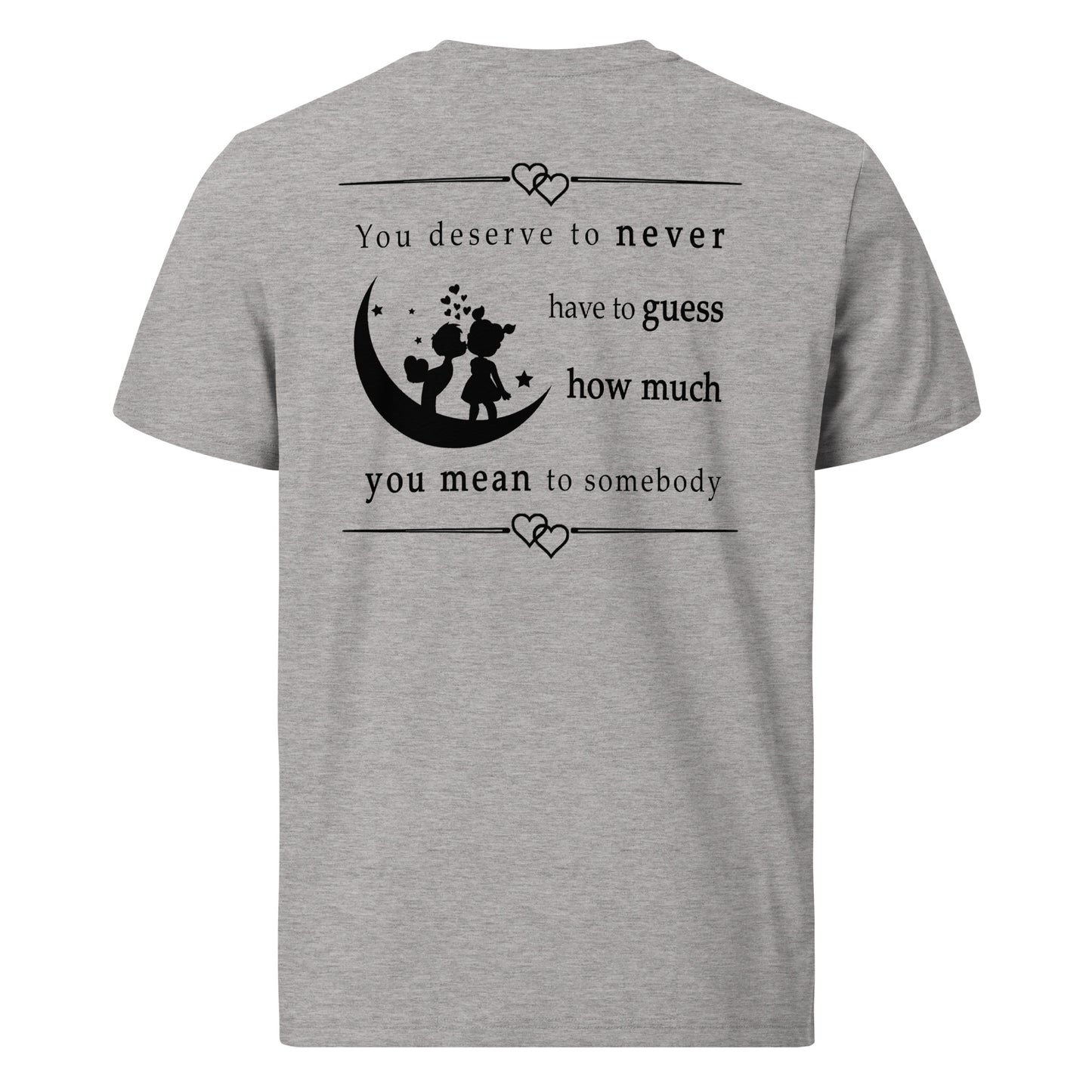 Unisex organic cotton t-shirt - You deserve to never have to guess