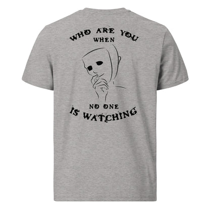 Unisex organic cotton t-shirt - Who are you when noone is watching