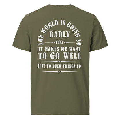 Unisex organic cotton t-shirt - The world is going so badly