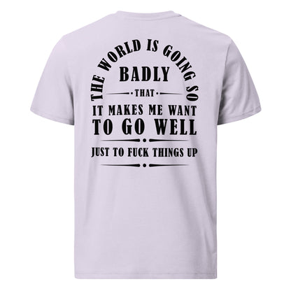 Unisex organic cotton t-shirt - The world is going so badly