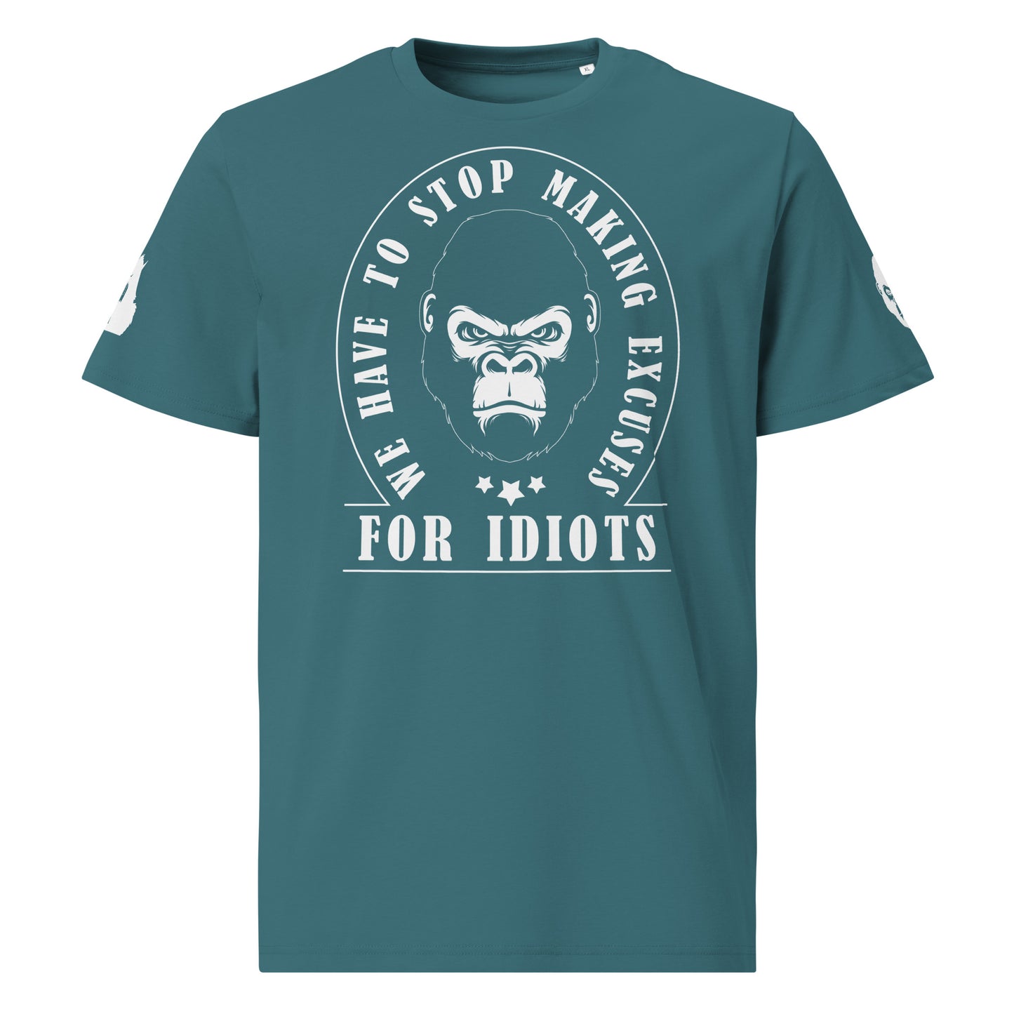 Unisex organic cotton t-shirt - We Have to Stop Making Excuses for Idiots