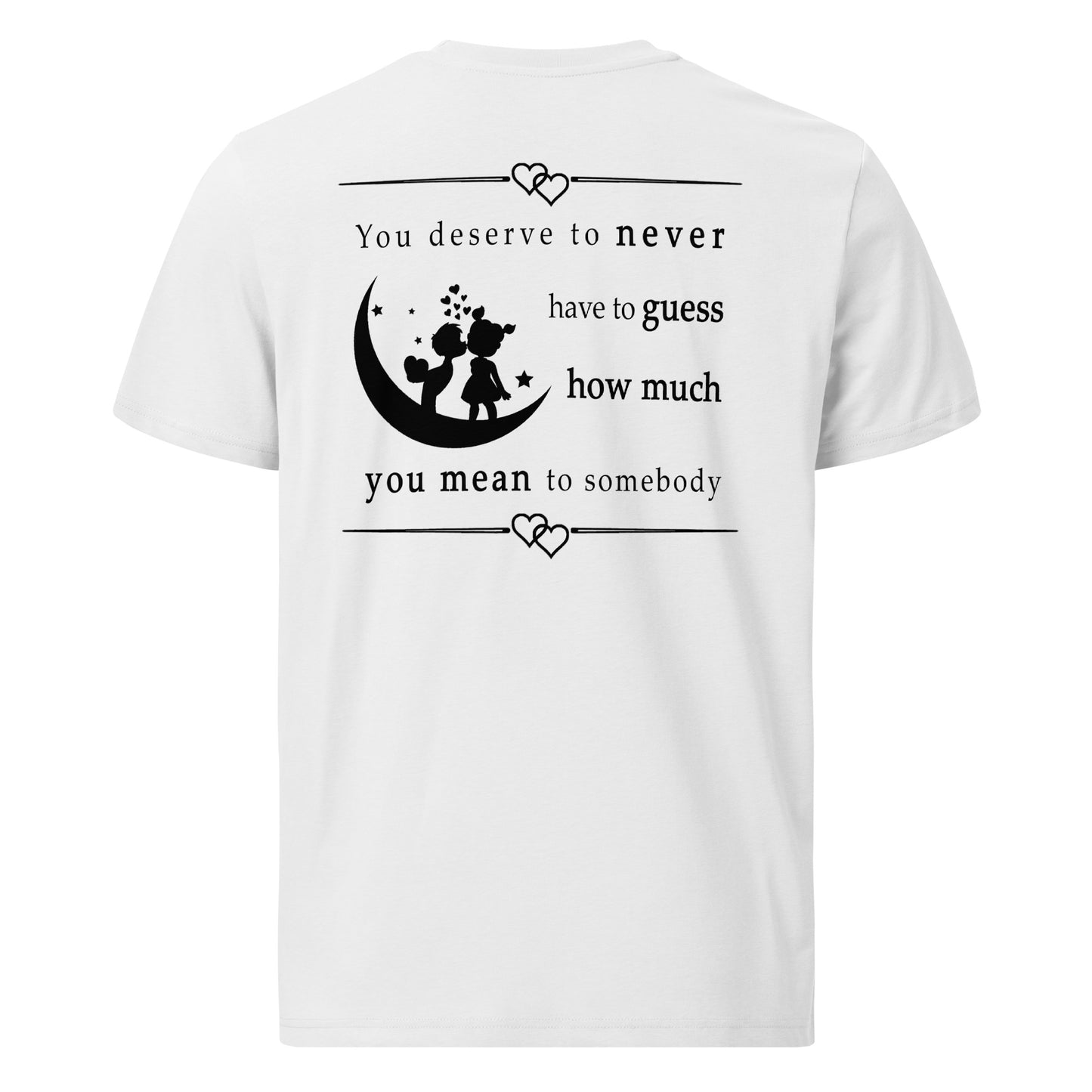 Unisex organic cotton t-shirt - You deserve to never have to guess