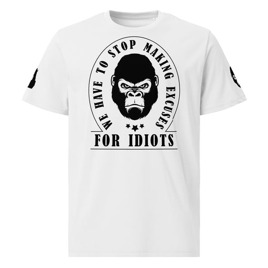 Unisex organic cotton t-shirt - We Have to Stop Making Excuses for Idiots