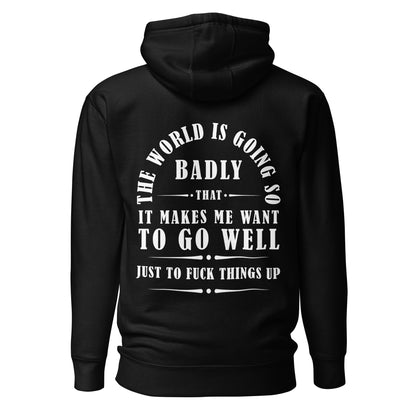 Unisex Hoodie - The world is going so badly