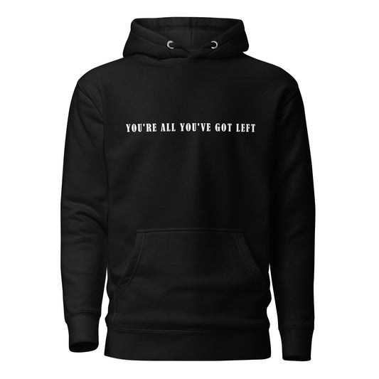 Unisex Hoodie - You're all you've got left