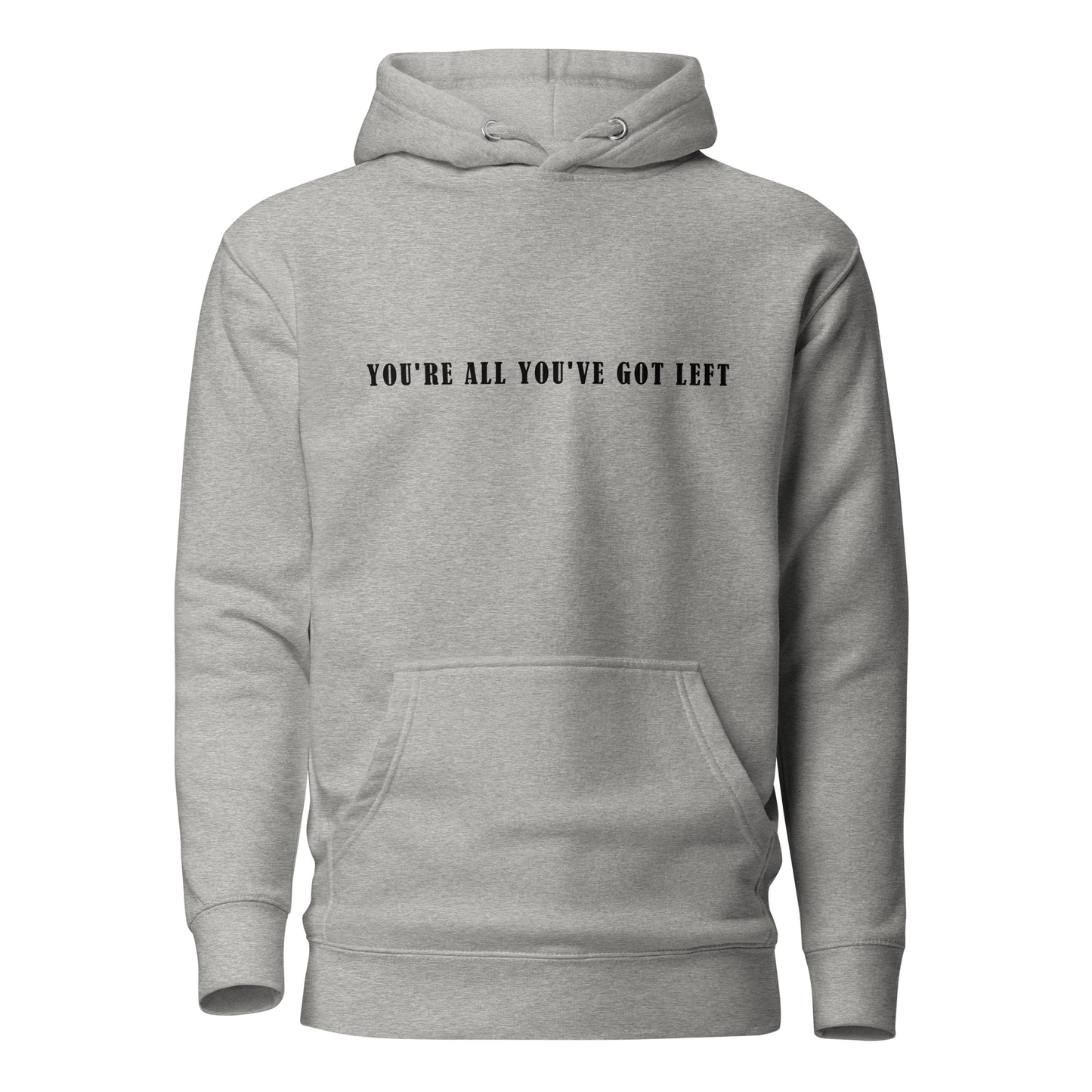 Unisex Hoodie - You're all you've got left