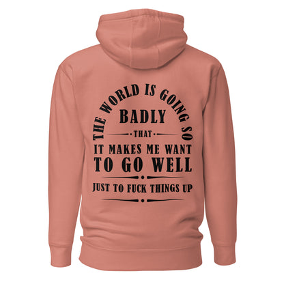 Unisex Hoodie - The world is going so badly