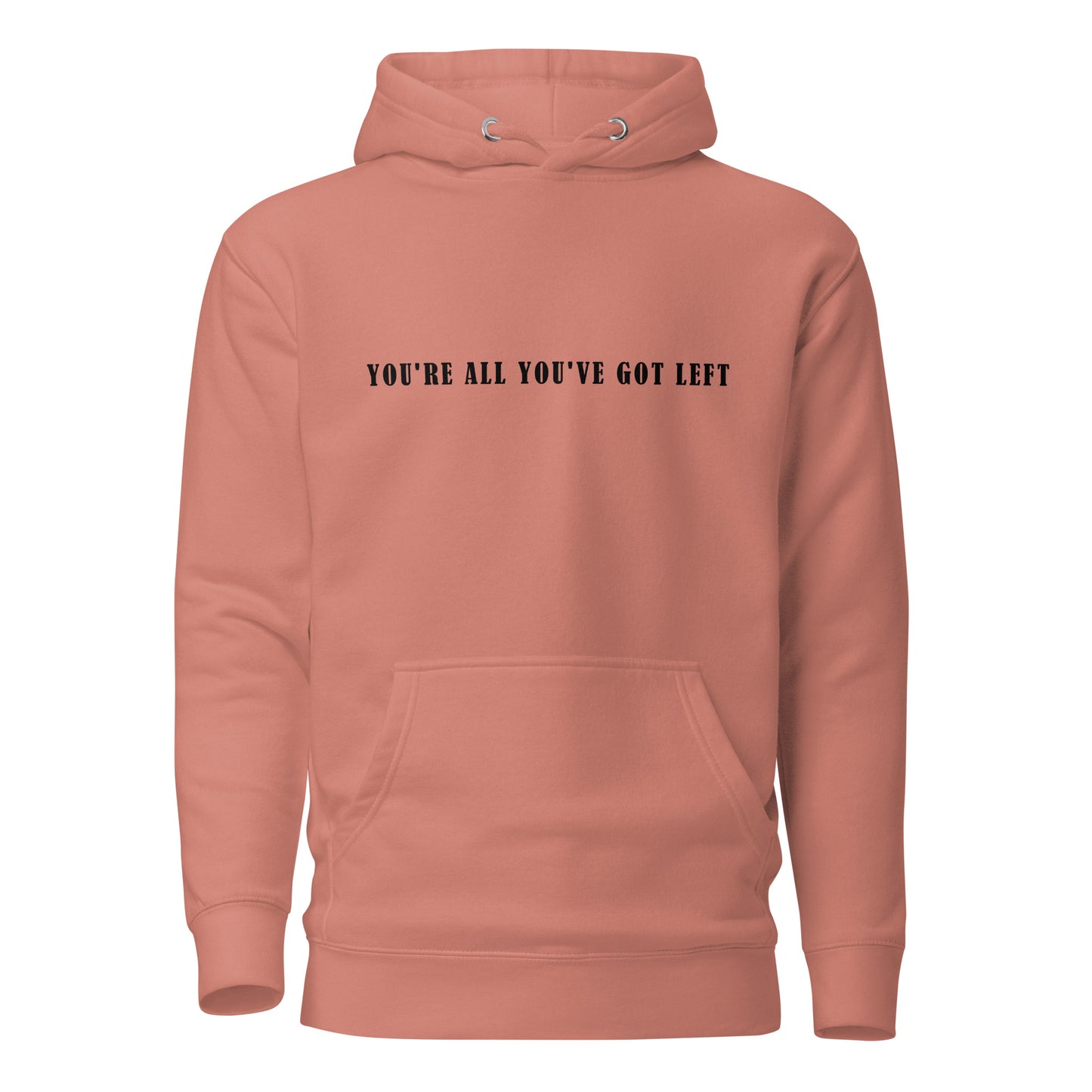 Unisex Hoodie - You're all you've got left