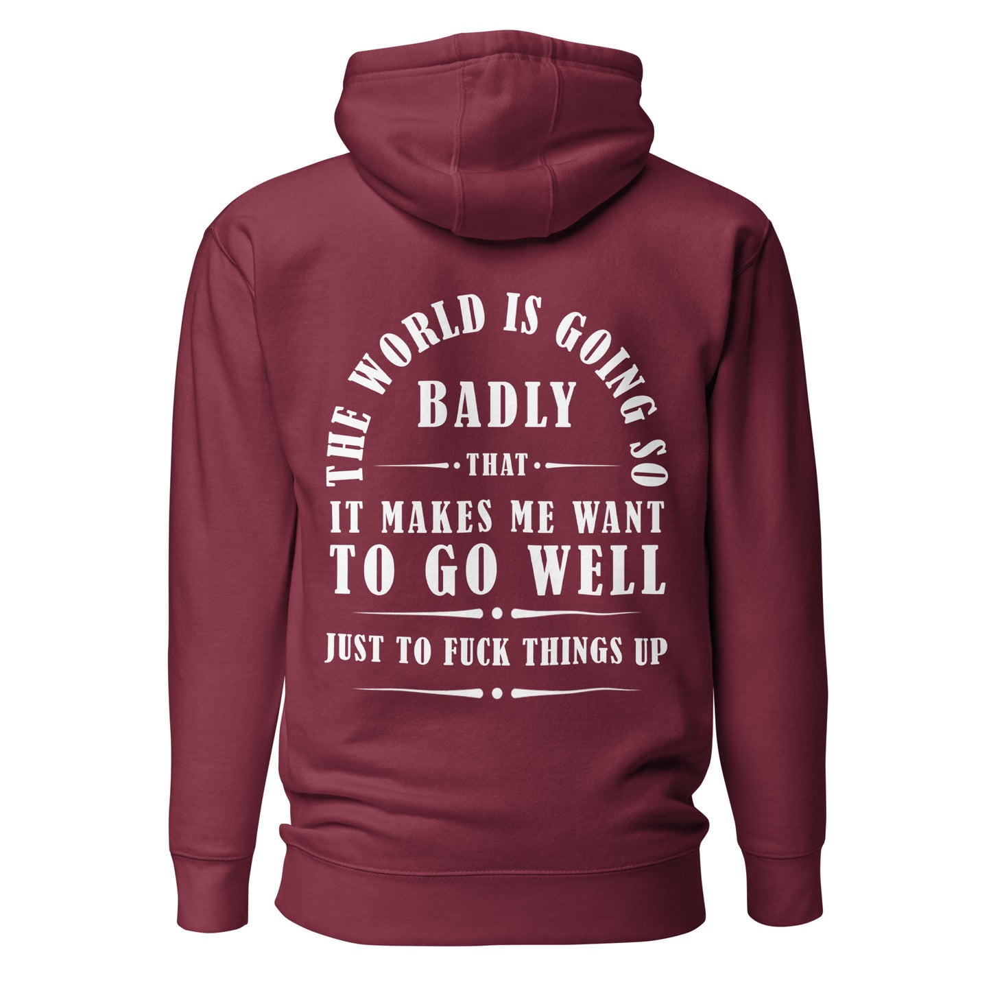 Unisex Hoodie - The world is going so badly