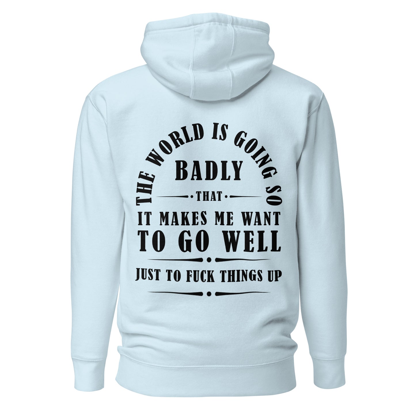 Unisex Hoodie - The world is going so badly