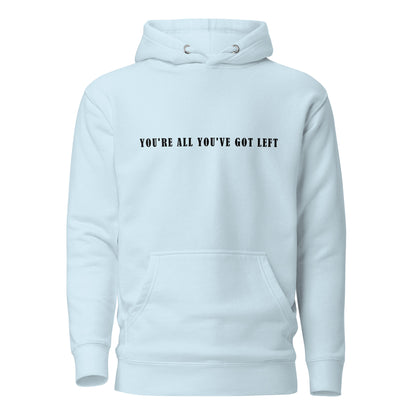 Unisex Hoodie - You're all you've got left