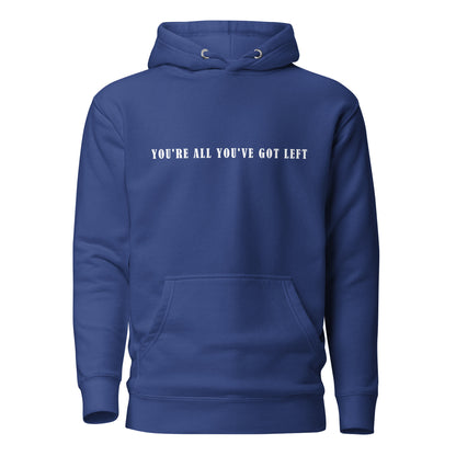 Unisex Hoodie - You're all you've got left