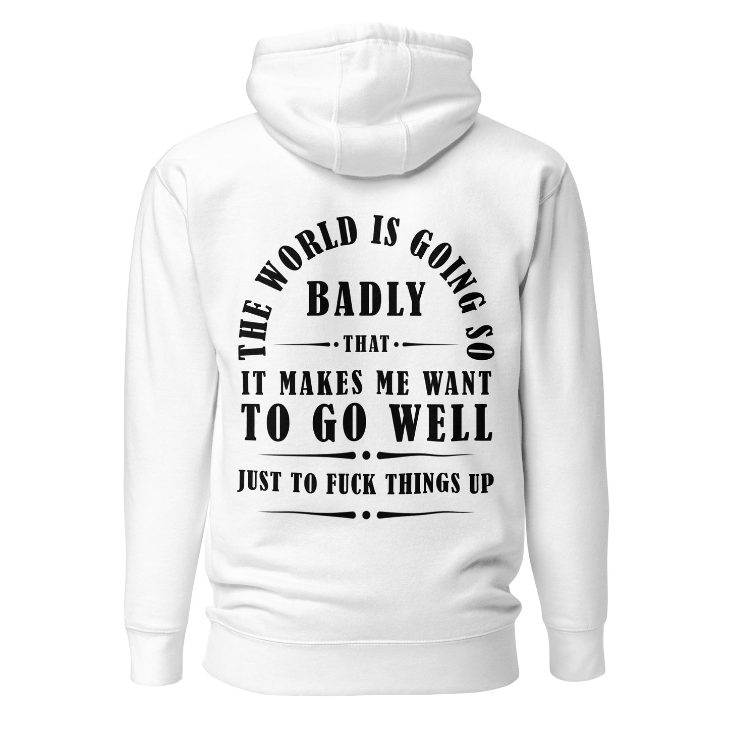 Unisex Hoodie - The world is going so badly