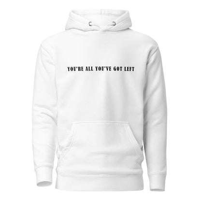 Unisex Hoodie - You're all you've got left