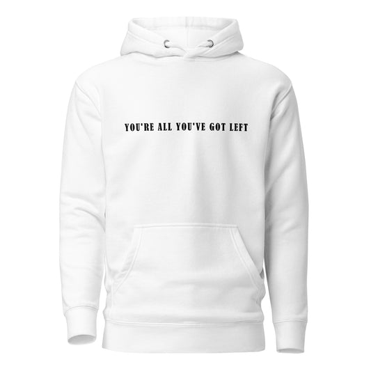 Unisex Hoodie - You're all you've got left